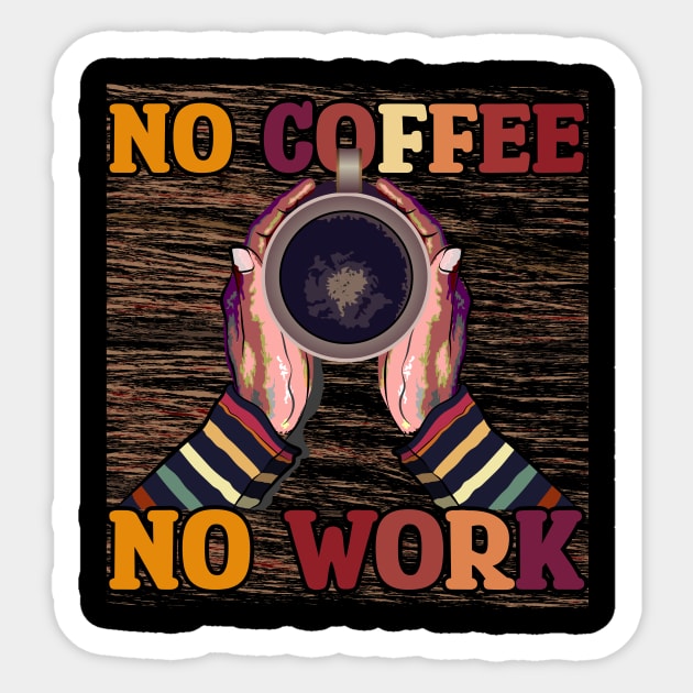 No Coffee No Workee T-Shirt Sticker by ARTotokromo